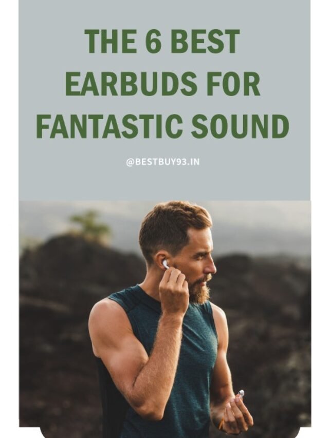 The 6 Best Earbuds for Fantastic Sound Story
