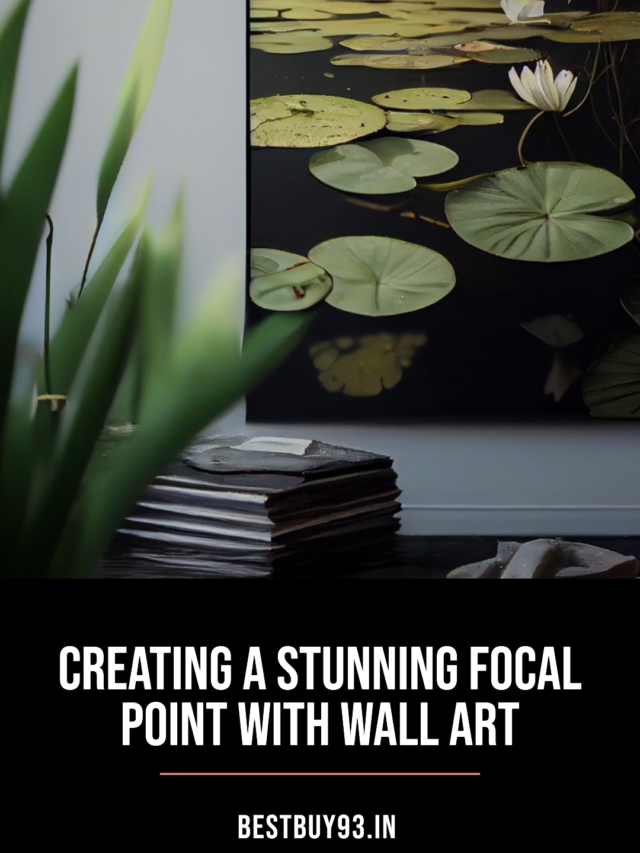 Creating a Stunning Focal Point with Wall Art