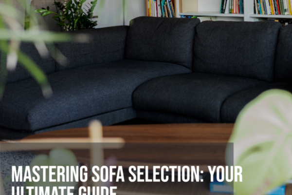 Mastering Sofa Selection Your Ultimate Guide Story