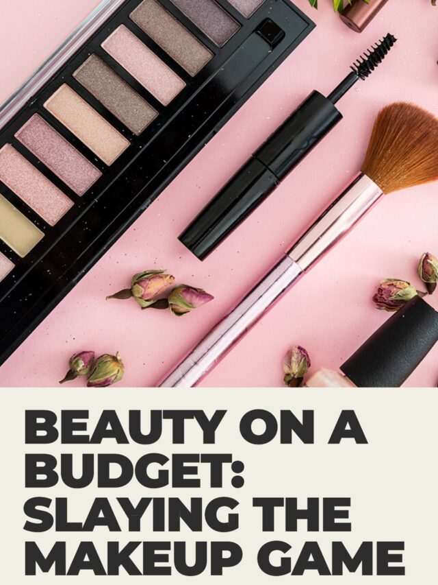 Beauty on a Budget: Slaying the Makeup Game