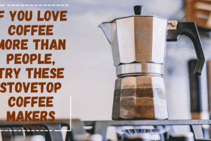 If You Love Coffee More Than People, Try These Stovetop Coffee Makers 6 Stovetop Coffee Makers