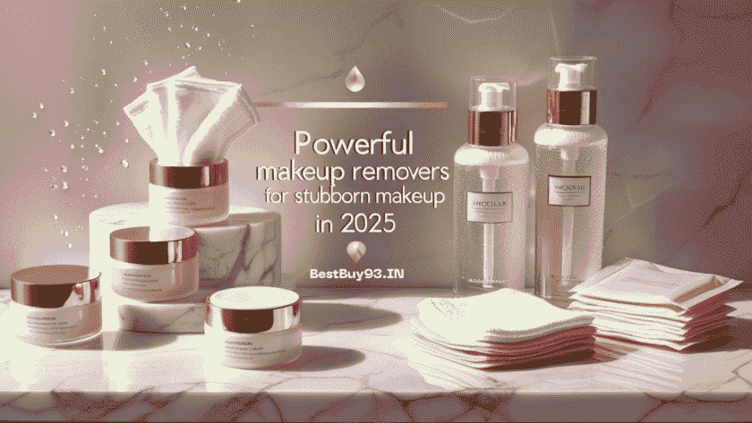 Powerful Makeup Removers For Stubborn Makeup in 2025 1 Makeup Removers