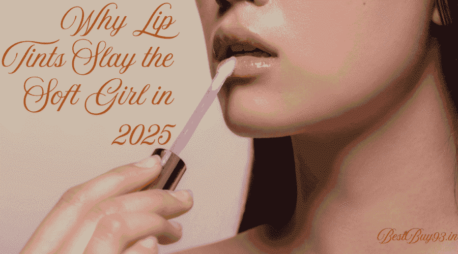Why Lip Tints Slay the Soft Girl in 2025 1 lip tints