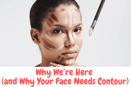 Why We’re Here (and Why Your Face Needs Contour) 7 Contour