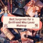 Best Surprises for a Girlfriend Who Loves Makeup 5 Girlfriend Who Loves Makeup