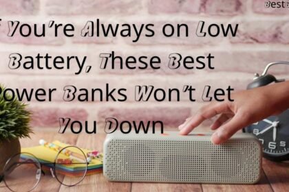 If You’re Always on Low Battery, These Best Power Banks Won’t Let You Down 5 Best Power Banks