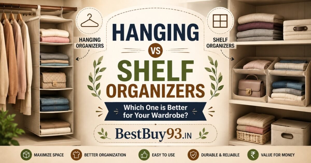 Hanging vs Shelf Organizers Which One is Better for Your Wardrobe (2026 Guide) FI