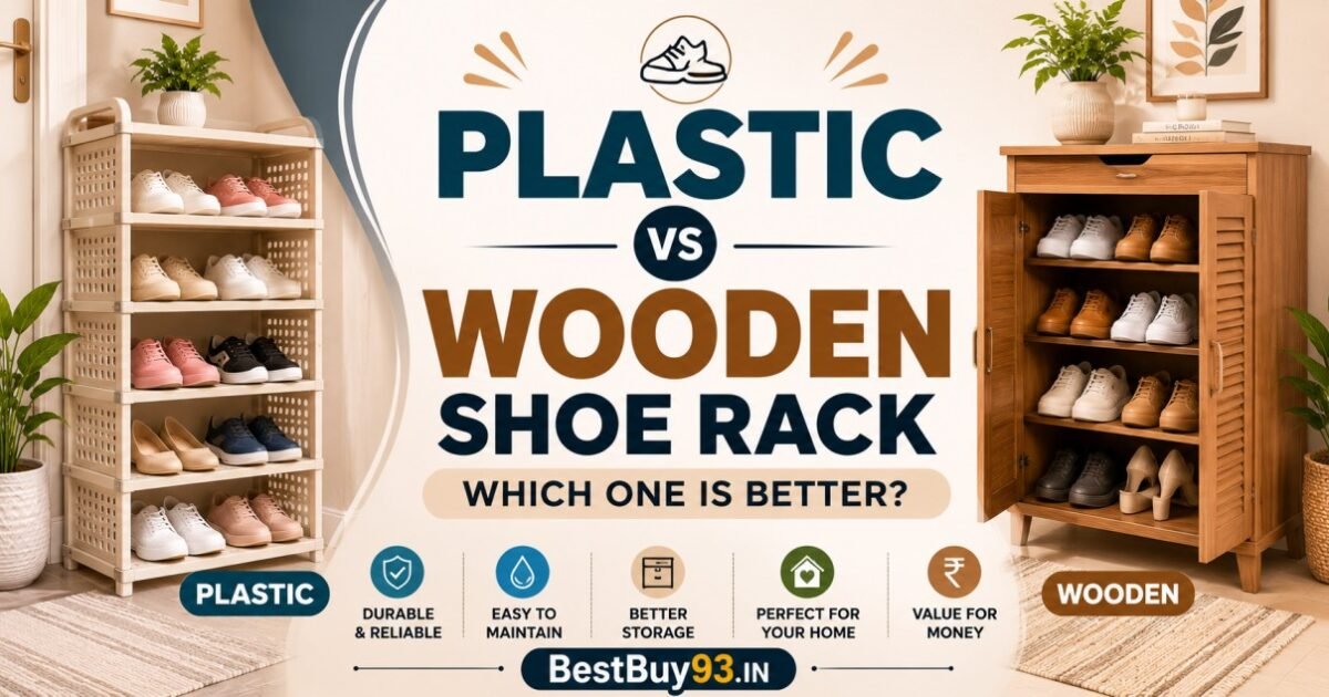 Plastic vs Wooden Shoe Rack Better for Indian Homes