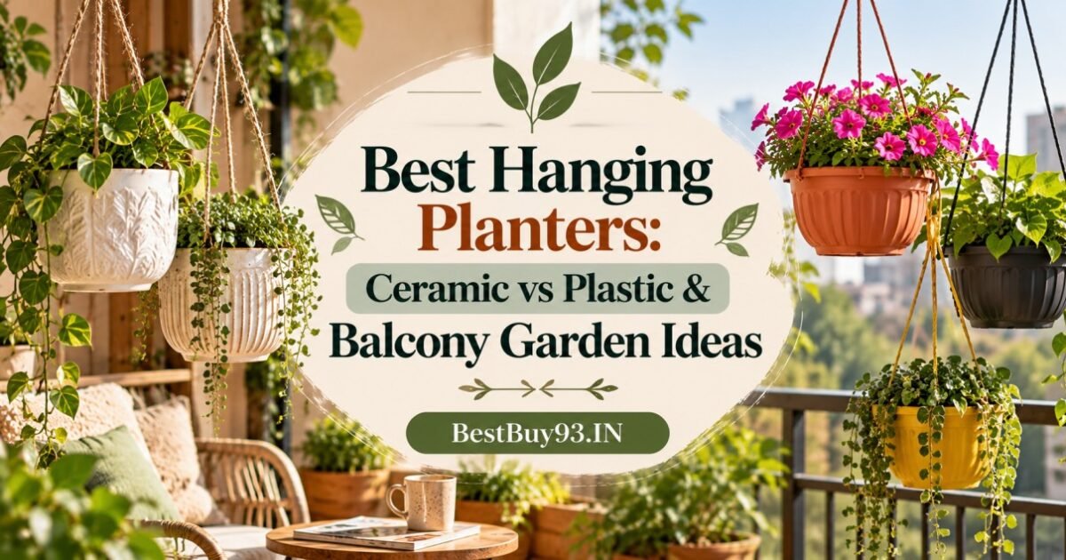 Best Hanging Planters Ceramic vs Plastic & Balcony Garden Ideas FI
