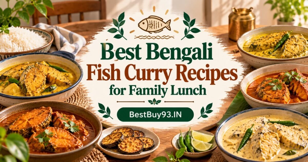 Best Bengali Fish Curry Recipes for Family Lunch Fi